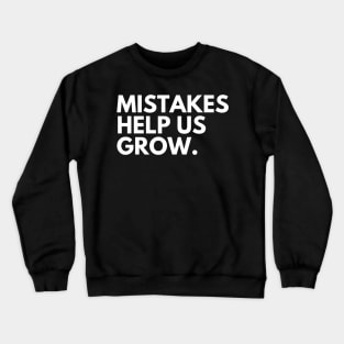 Mistakes Help Us Grow. Motivational and Inspirational Saying. White Crewneck Sweatshirt